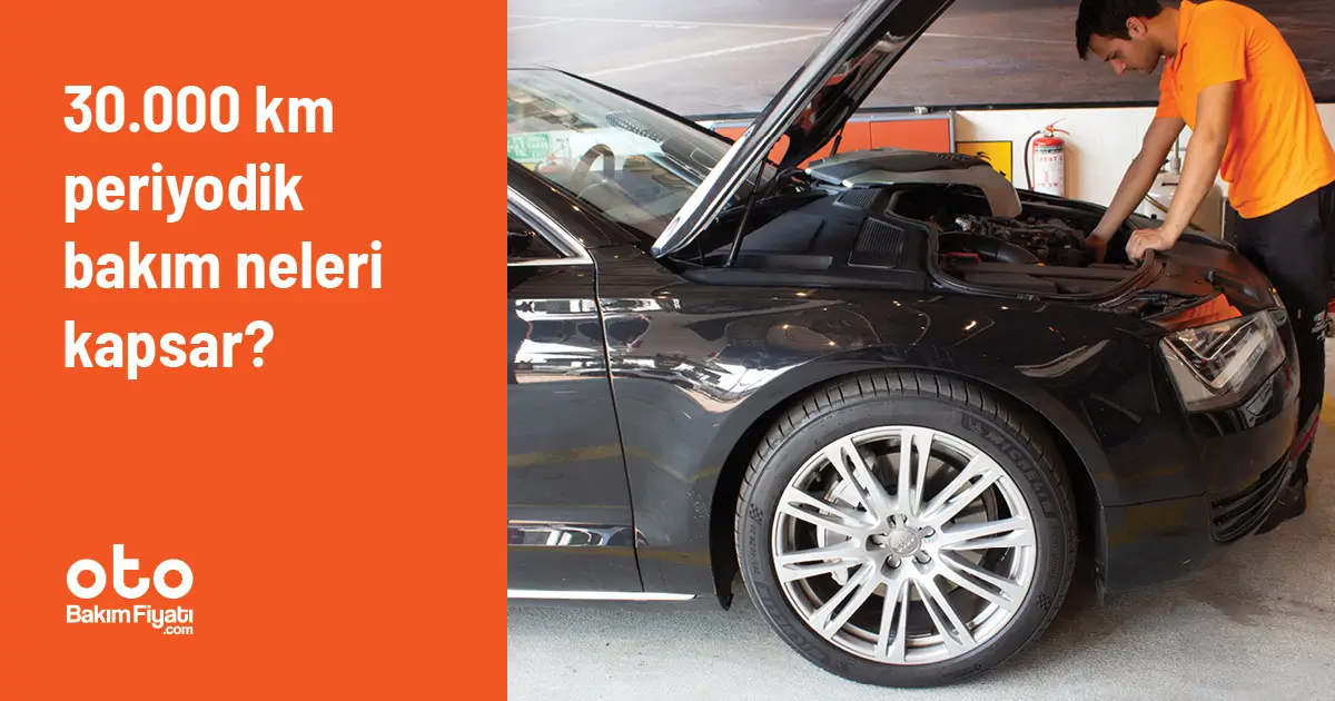 30.000 km periyodik bakım neleri kapsar?