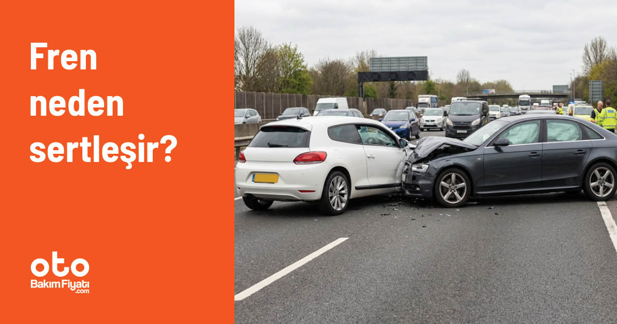 Fren neden sertleşir?
