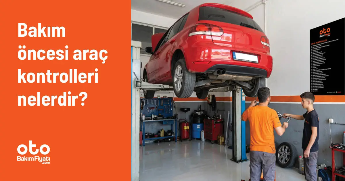 Bakım öncesi araç kontrolleri nelerdir?