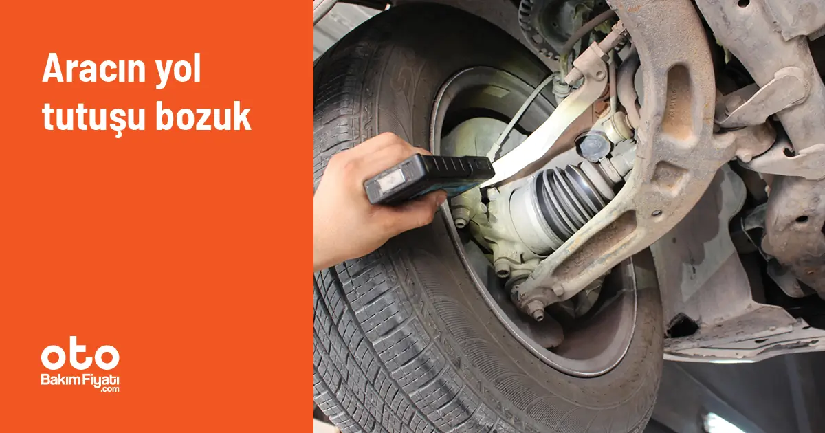 Aracın yol tutuşu bozuk