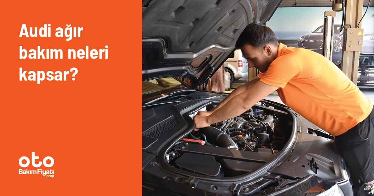 Audi ağır bakım neleri kapsar?