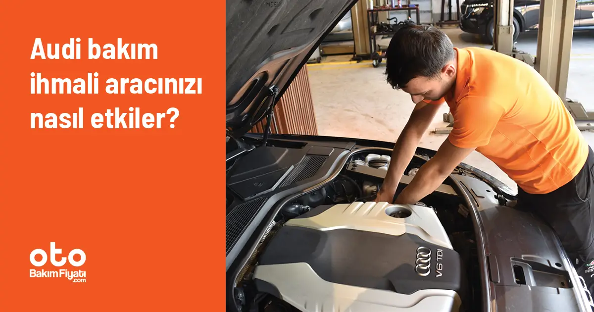 Audi Bakım İhmali Aracınızı Nasıl Etkiler?
