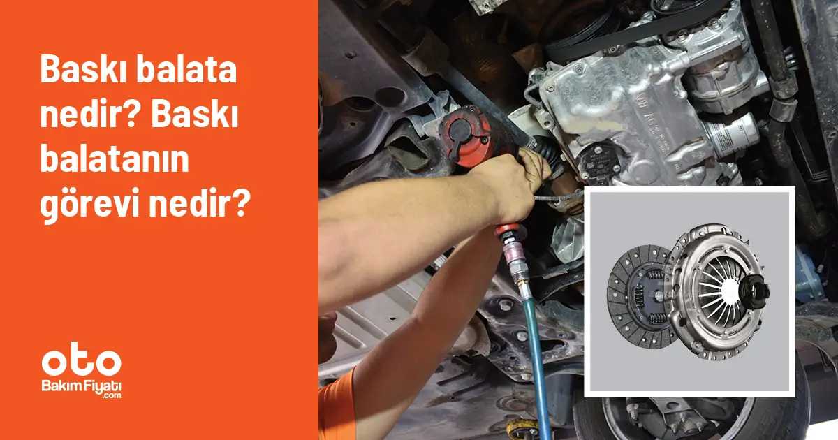 Baskı balata nedir? Baskı balatanın görevi nedir?