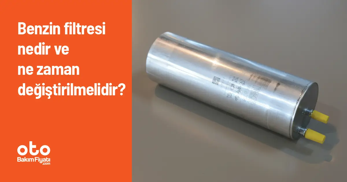 Benzin filtresi nedir ve ne zaman değiştirilmelidir?