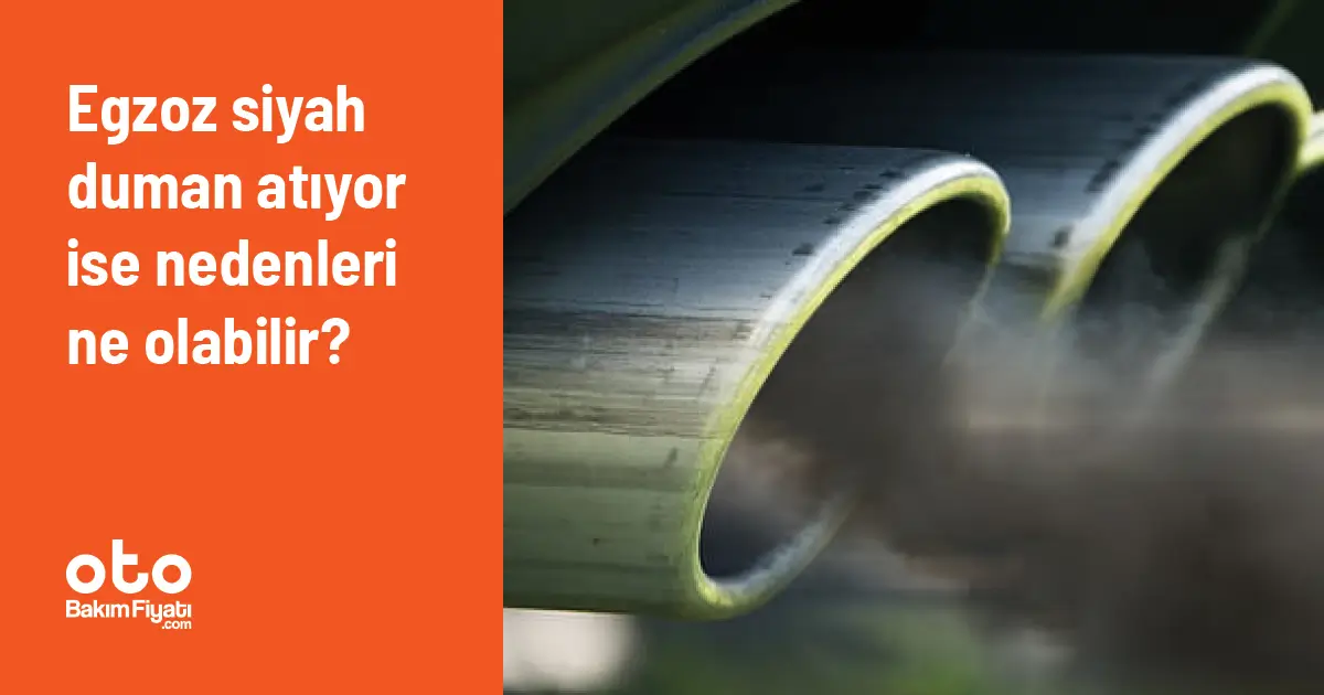 Egzoz siyah duman atıyor ise nedenleri ne olabilir?