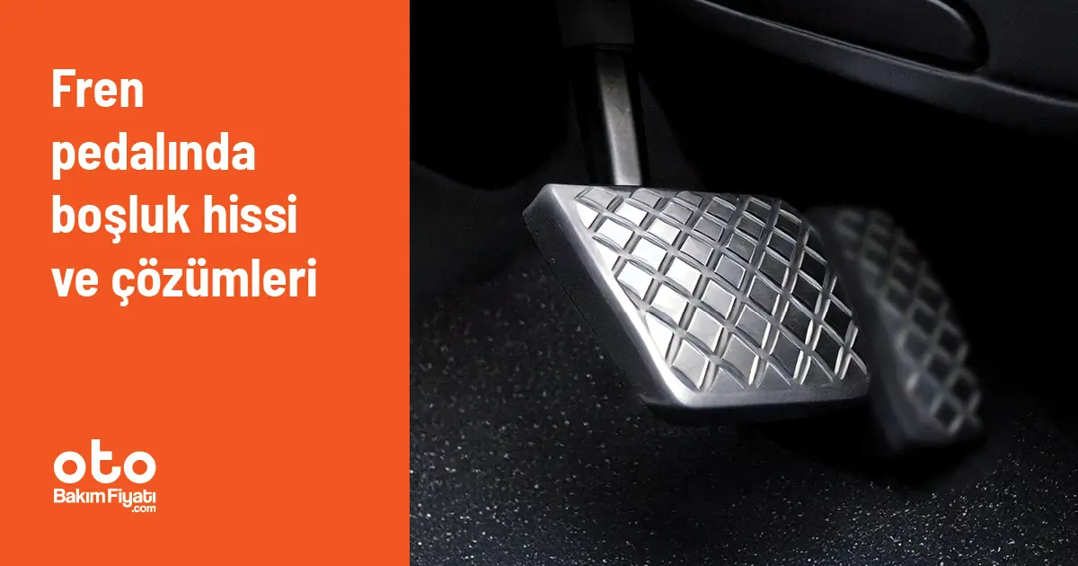 Fren pedalında boşluk hissi ve çözümleri