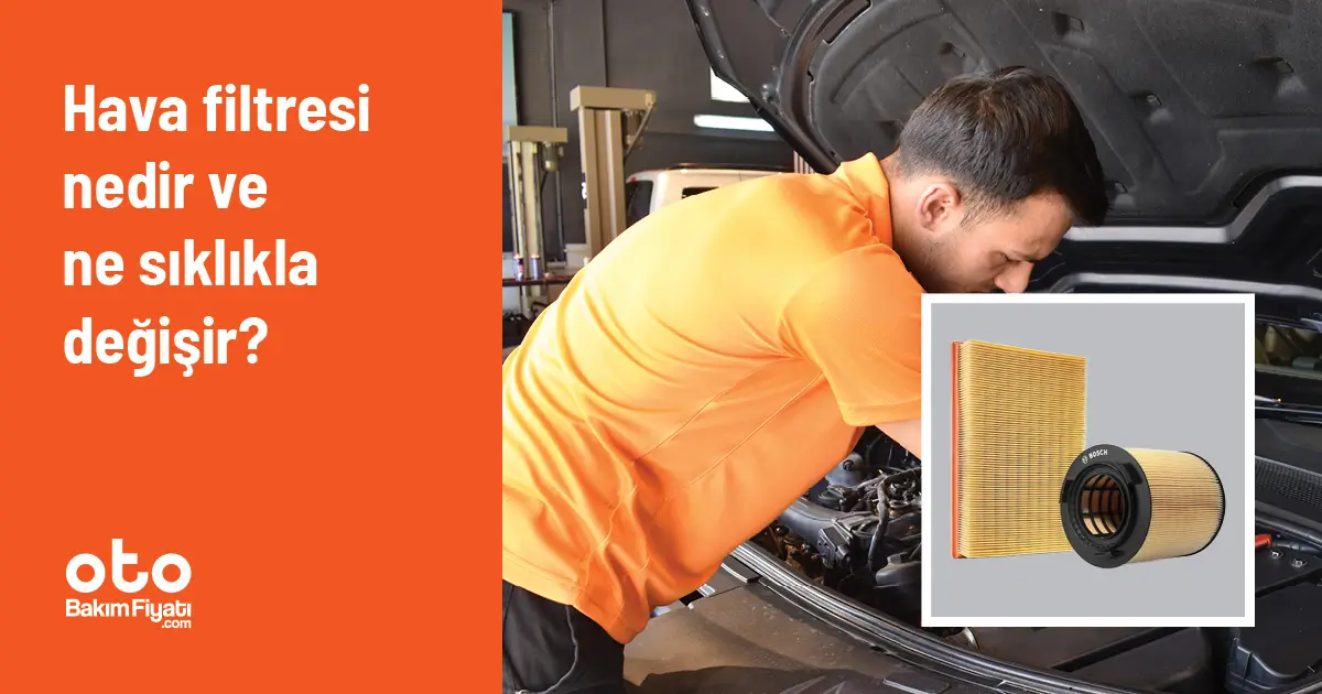 Hava filtresi nedir ve ne sıklıkla değişir?
