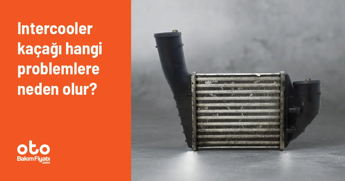 Intercooler kaçağı hangi problemlere neden olur?