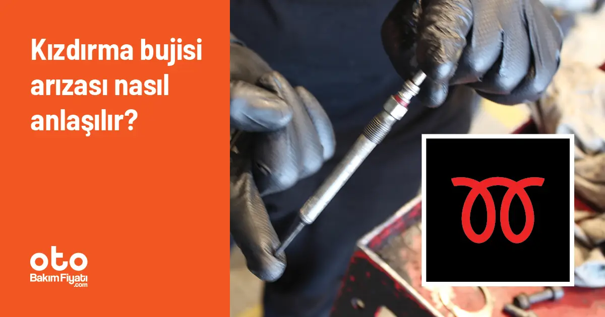 Kızdırma bujisi arızası nasıl anlaşılır?