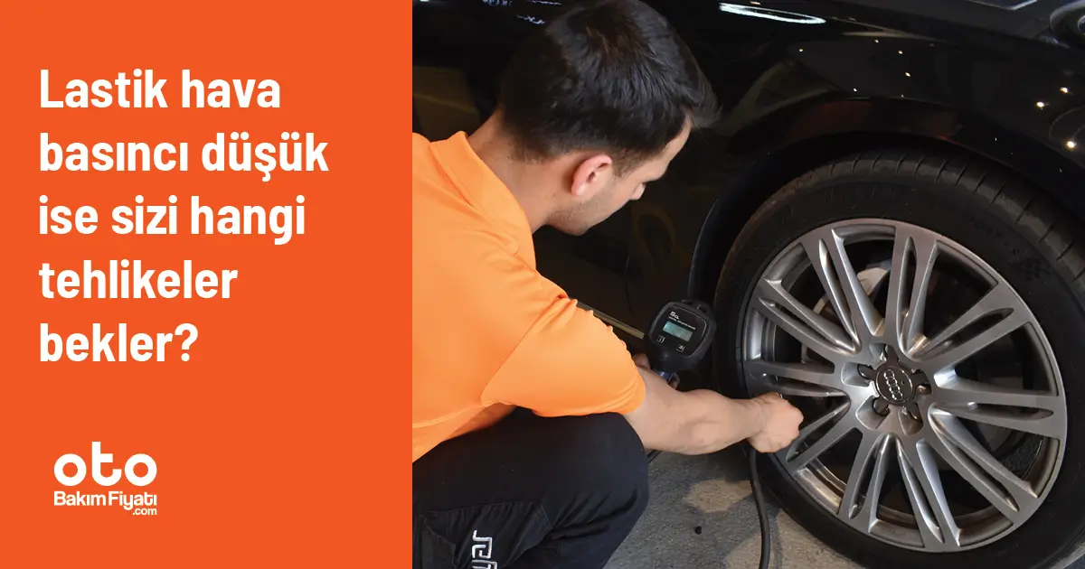 Lastik hava basıncı düşük ise sizi hangi tehlikeler bekler?
