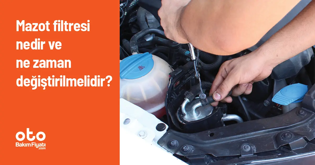 Mazot filtresi nedir ve ne zaman değiştirilmelidir?