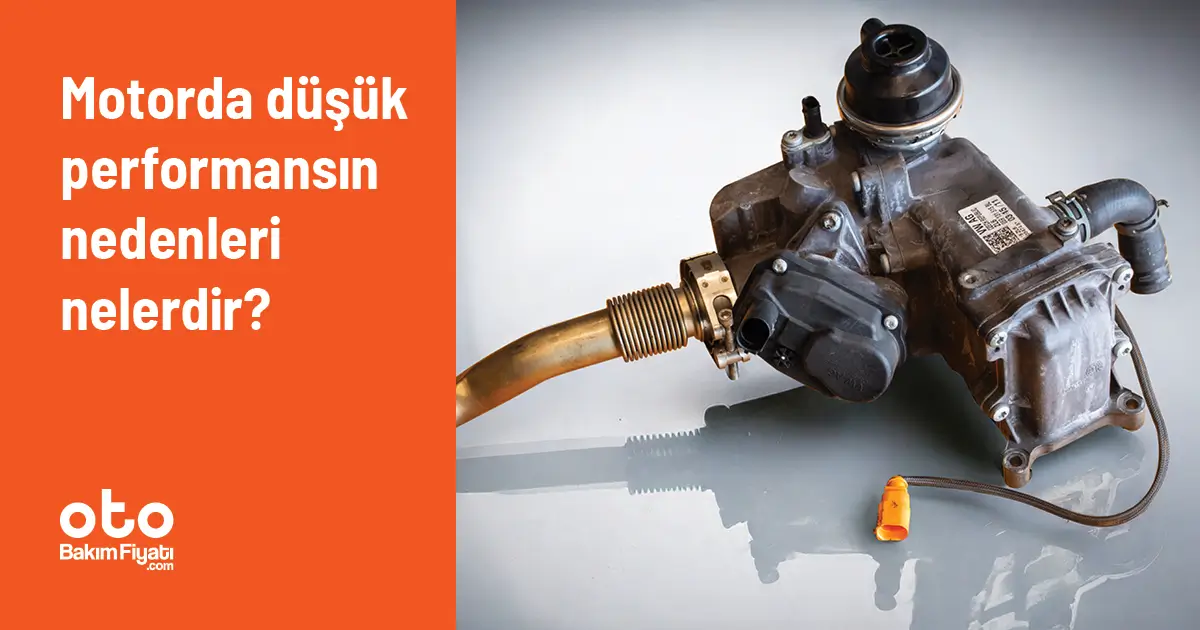 Motorda düşük performansın nedenleri nelerdir?