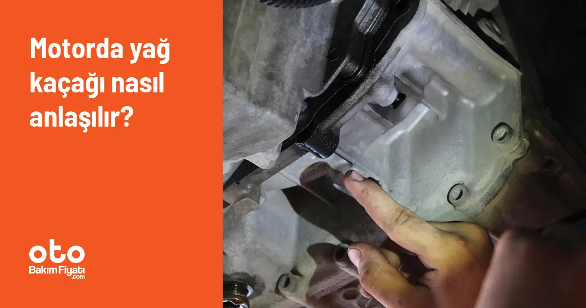 Motorda yağ kaçağı nasıl anlaşılır?