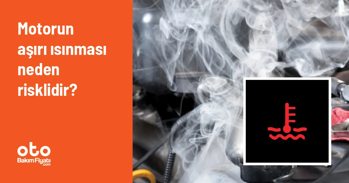 Motorun aşırı ısınması neden risklidir?