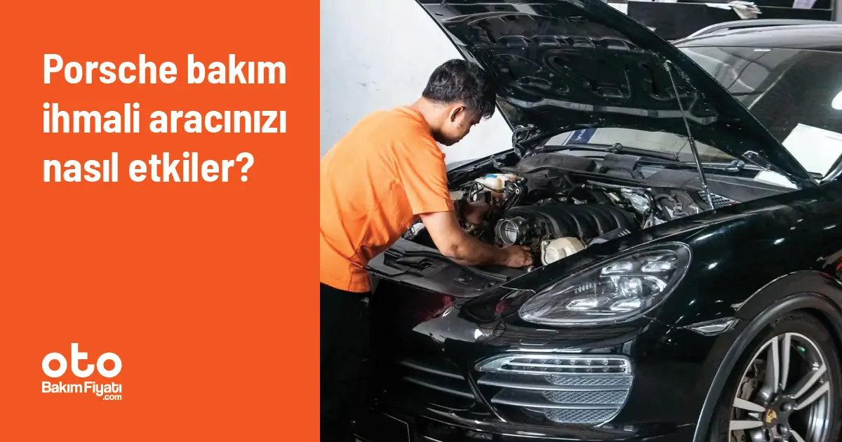 Porsche Bakım İhmali Aracınızı Nasıl Etkiler?