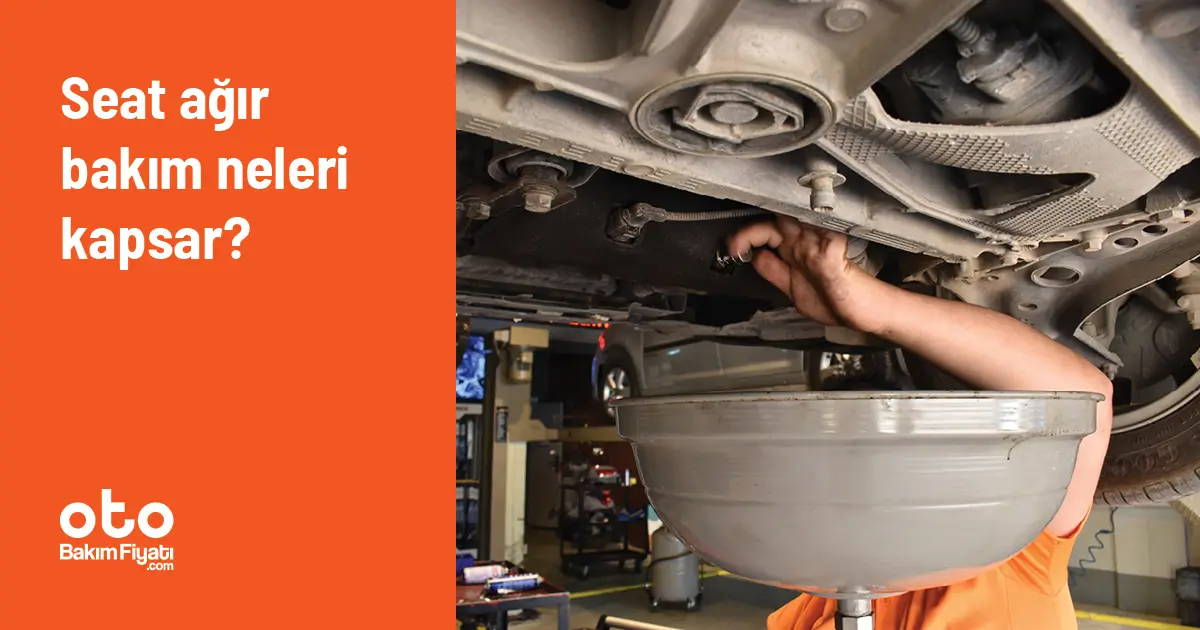 Seat Ağır Bakım Neleri Kapsar?
