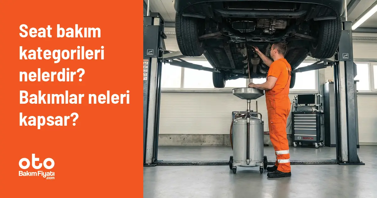 Seat Bakım Kategorileri Nelerdir? Bakımlar Neleri Kapsar?