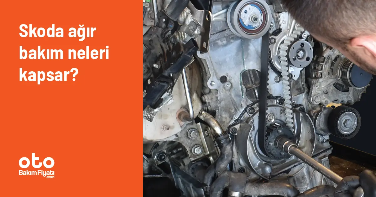 Skoda Ağır Bakım Neleri Kapsar?