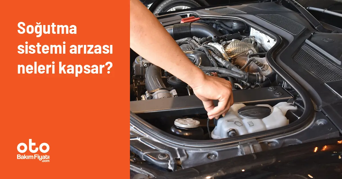 Soğutma sistemi arızası neleri kapsar?