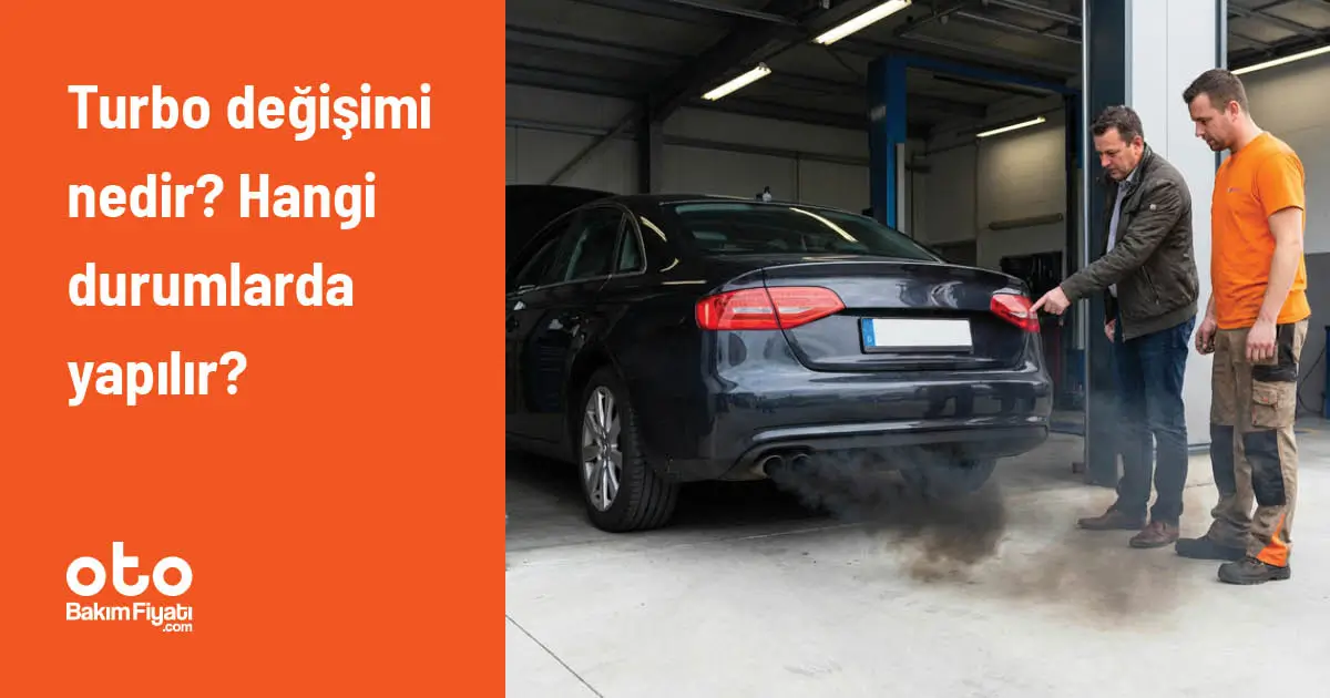 Turbo değişimi nedir? Hangi durumlarda yapılır?