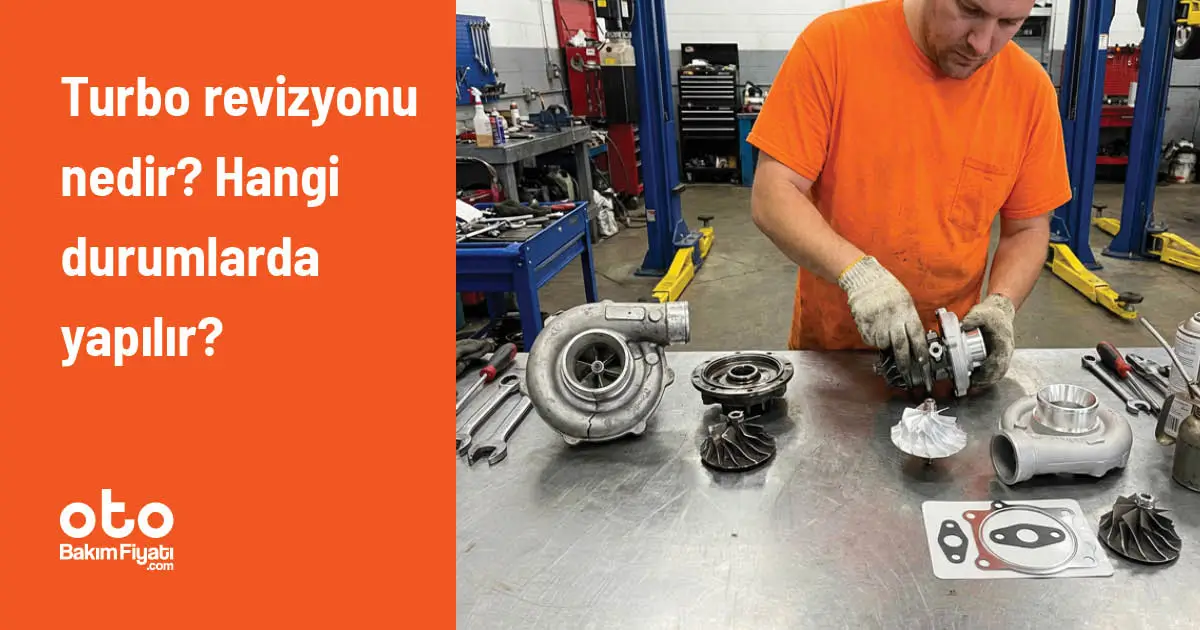 Turbo revizyonu nedir? Hangi durumlarda yapılır?