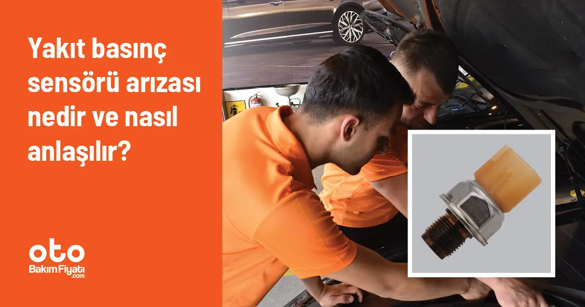 Yakıt basınç sensörü arızası nedir ve nasıl anlaşılır?